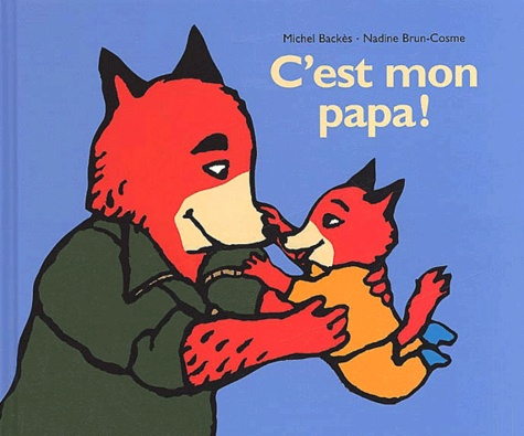 Michel Backès et Nadine Brun-Cosme - C'Est Mon Papa !.