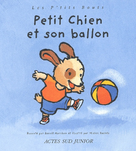 Michel Backès et Benoît Marchon - Petit Chien Et Son Ballon.