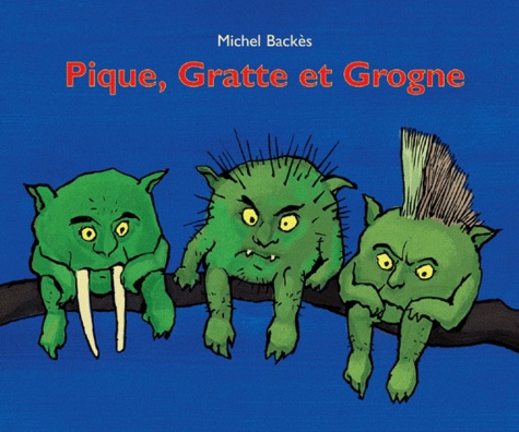 Michel Backès - Pique gratte et grogne.