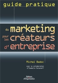 Michel Badoc - Guide pratique du marketing pour les créateurs d'entreprise.