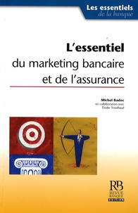 Michel Badoc - L'essentiel du marketing bancaire et de l'assurance.