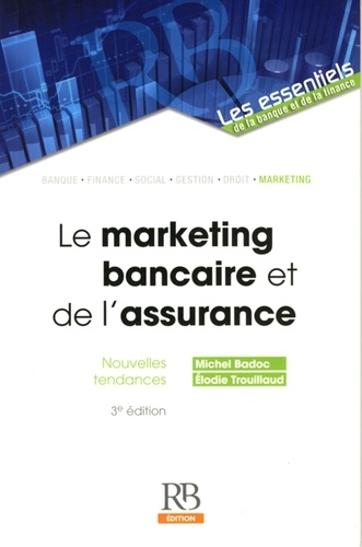 Michel Badoc et Elodie Trouillaud - Le marketing bancaire et de l'assurance - Nouvelles tendances.