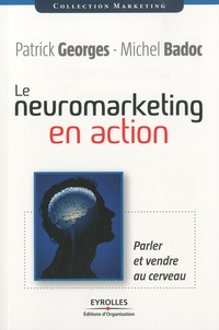 Michel Badoc et Patrick M. Georges - Le neuromarketing en action - Parler et vendre au cerveau.