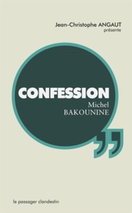 Michel Bakounine et Jean-Christophe Angaut - Confession.