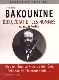Michel Bakounine - Dieu et l'Etat - Suivi du "Principe de l'état" et de la "Politique de l'Internationale".
