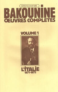 Michel Bakounine - Oeuvres complètes - Volume 1, Michel Bakounine et l'Italie (1871-1872) Première partie, La polémique avec Mazzini.