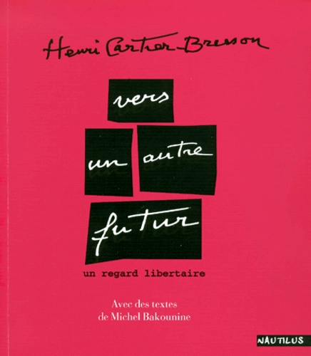 Michel Bakounine et Henri Cartier-Bresson - Vers un autre futur - Un regard libertaire.