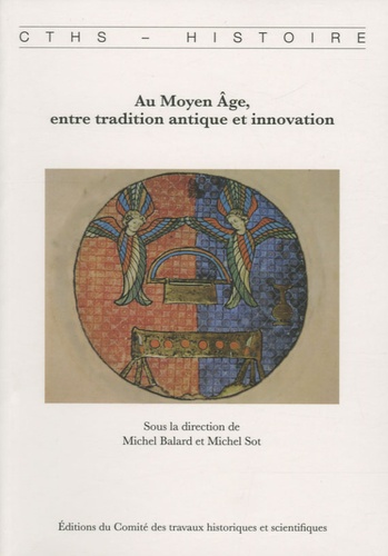 Michel Balard et Michel Sot - Au Moyen Age, entre tradition antique et innovation.