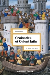 Michel Balard - Croisades et Orient Latin - 3e éd. - XIe-XIVe siècle.