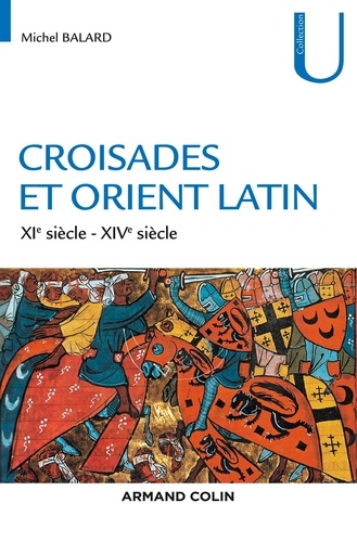 Croisades et Orient Latin. XIe-XIVe siècle