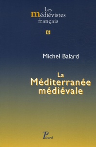 Michel Balard - La Méditerranée médiévale - Espaces, itinéraires, comptoirs.