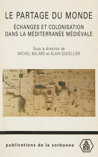 Le partage du monde. Echanges et colonisation dans la Méditerranée médiévale
