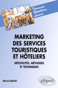 Michel Balfet - Marketing Des Services Touristiques Et Hoteliers. Specificites, Methodes Et Techniques.