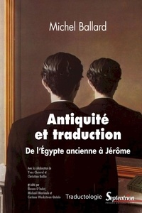 Michel Ballard - Antiquité et traduction - De l'Egypte ancienne à Jérôme.