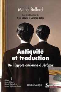 Michel Ballard - Antiquité et traduction - De l'Egypte ancienne à Jérôme.
