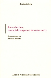 Michel Ballard - La traduction, contact de langues et de cultures - Volume 1.