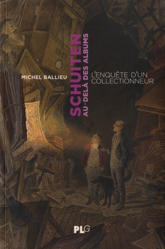 Michel Ballieu - Schuiten au-delà des albums - Une enquête d'un collectionneur.