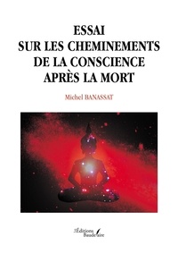 Michel Banassat - Essai sur les cheminements de la conscience après la mort.