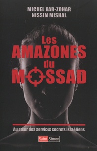 Michel Bar-Zohar et Nissim Mishal - Les Amazones du Mossad - Au coeur des services israéliens.