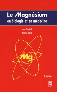 Michel Bara et Jean Durlach - Le Magnesium En Biologie Et En Medecine. 2eme Edition.