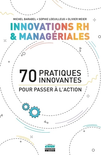 Innovations RH et managériales. 70 pratiques innovantes pour passer à l'action