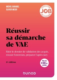 Michel Barabel et Olivier Meier - Réussir sa démarche de VAE - 6e éd. - Bâtir le dossier de validation des acquis, réussir l'entretien, préparer l'après-jury.