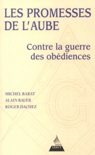 Michel Barat et Alain Bauer - Les promesses de l'aube - Contre la guerre des obédiences, pour la franc-maçonnerie de la fraternité.