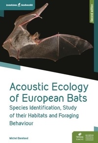 Michel Barataud - Acoustic Ecology of European Bats - Species Identification, Study of their Habitats and Foraging Behaviour.