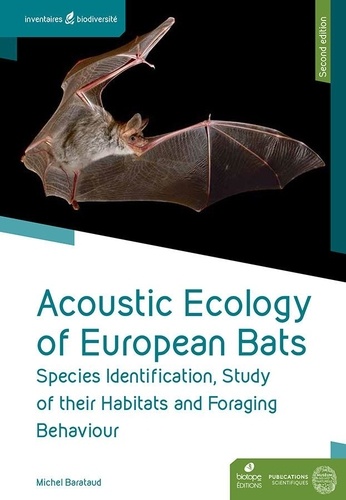 Michel Barataud - Acoustic Ecology of European Bats - Species Identification, Study of their Habitats and Foraging Behaviour. Second edition..