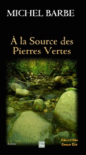 Michel Barbe - A la Source des Pierres Vertes.