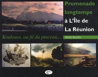 Michel Barjolin - Promenades longtemps à l'île de La Réunion - Koulouss, au fil du pinceau....