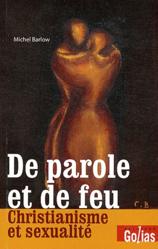 Michel Barlow - De parole et de feu - Christianisme et sexualité.