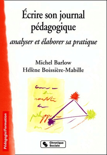 Michel Barlow - Ecrire Son Journal Pedagogique. Analyser Et Elaborer Sa Pratique.