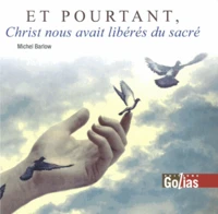 Et pourtant, Christ nous avait libérés du sacré