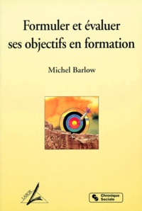 Michel Barlow - Formuler Et Evaluer Ses Objectifs En Formation. 6eme Edition.