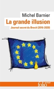 Michel Barnier - La grande illusion - Journal secret du Brexit (2016-2020).