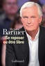 Michel Barnier - Se reposer ou être libre.