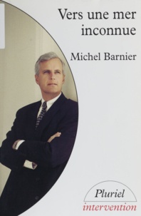 Michel Barnier - Vers une mer inconnue.