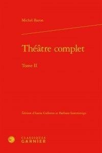 Michel Baron - Théâtre complet - Tome 2.