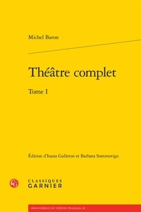 Michel Baron - Théâtre complet - Tome 1.