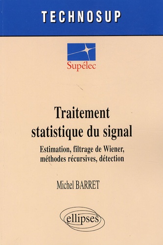 Traitement statistique du signal. Estimation, filtrage de Wiener, méthodes récursives, détection