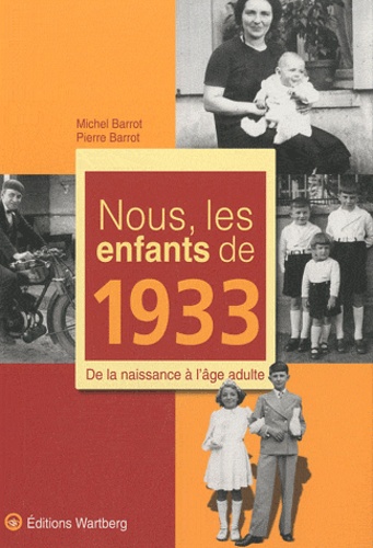 Michel Barrot et Pierre Barrot - Nous, les enfants de 1933 - De la naissance à l'âge adulte.