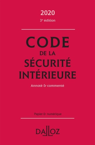 Code de la sécurité intérieure. Annoté & commenté  Edition 2020