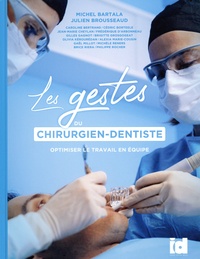 Michel Bartala et Julien Brousseaud - Les gestes du chirurgien-dentiste - Optimiser le travail en équipe.