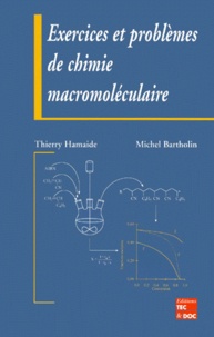 Michel Bartholin et Thierry Hamaide - Exercices et problèmes de chimie macromoléculaire.