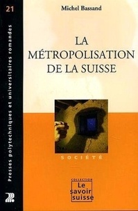 Michel Bassand - La métropolisation de la Suisse.