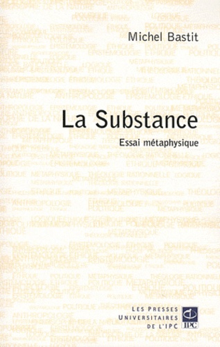 Michel Bastit - La substance - Essai de métaphysique.