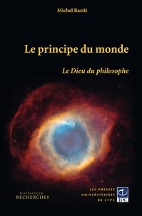 Michel Bastit - Le principe du monde - Le Dieu du philosophe.