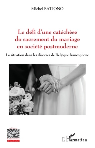 Le défi d'une catéchèse du sacrement du mariage en société postmoderne. La situation dans les diocèses de Belgique francophone