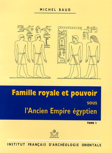 Michel Baud - Famille royale et pouvoir sous l'Ancien Empire égyptien - 2 volumes.